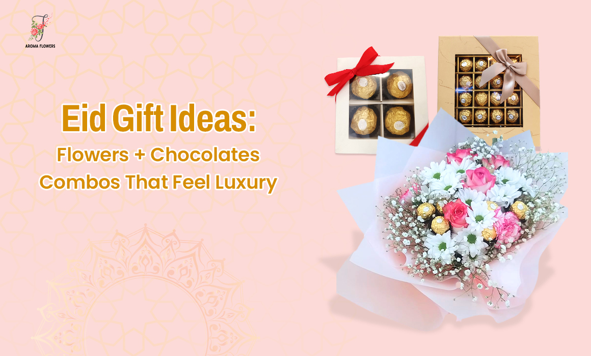 Eid Gift Ideas: Flowers + Chocolates Combos That Feel Luxury