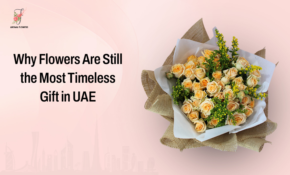 Why Flowers Are Still the Most Timeless Gift in UAE