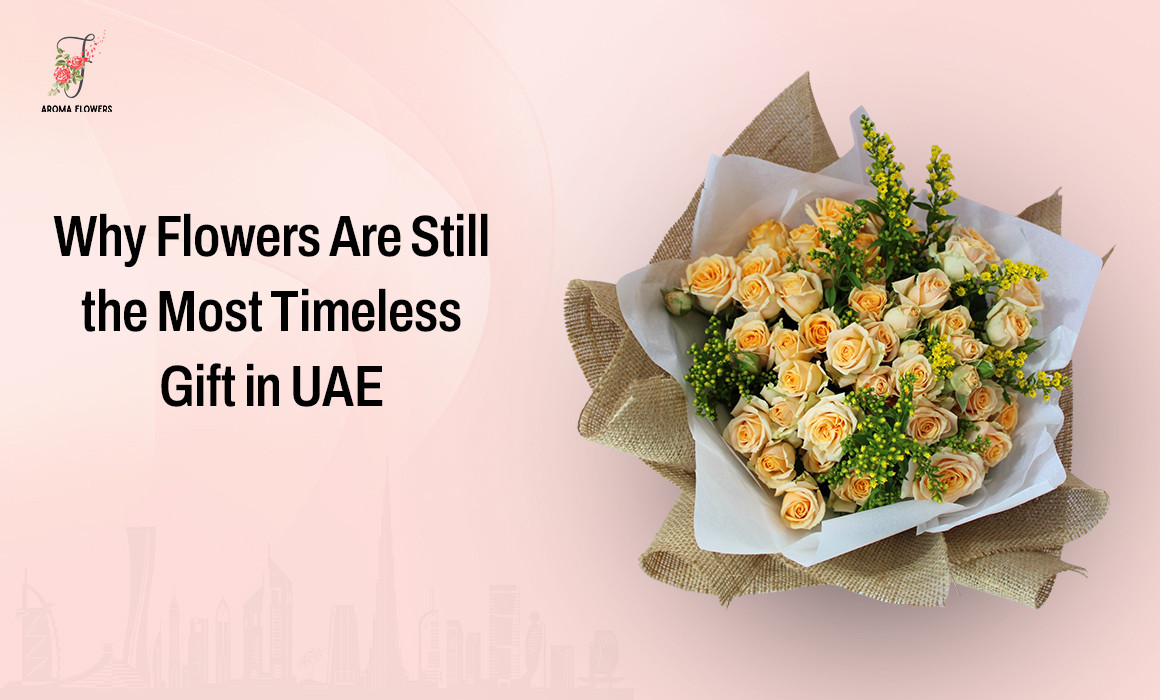 Why Flowers Are Still the Most Timeless Gift in UAE