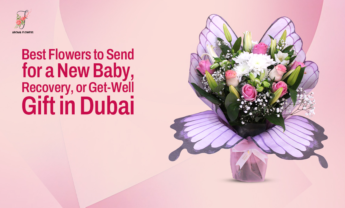 Best Flowers to Send for a New Baby or Get-Well Gift in Dubai