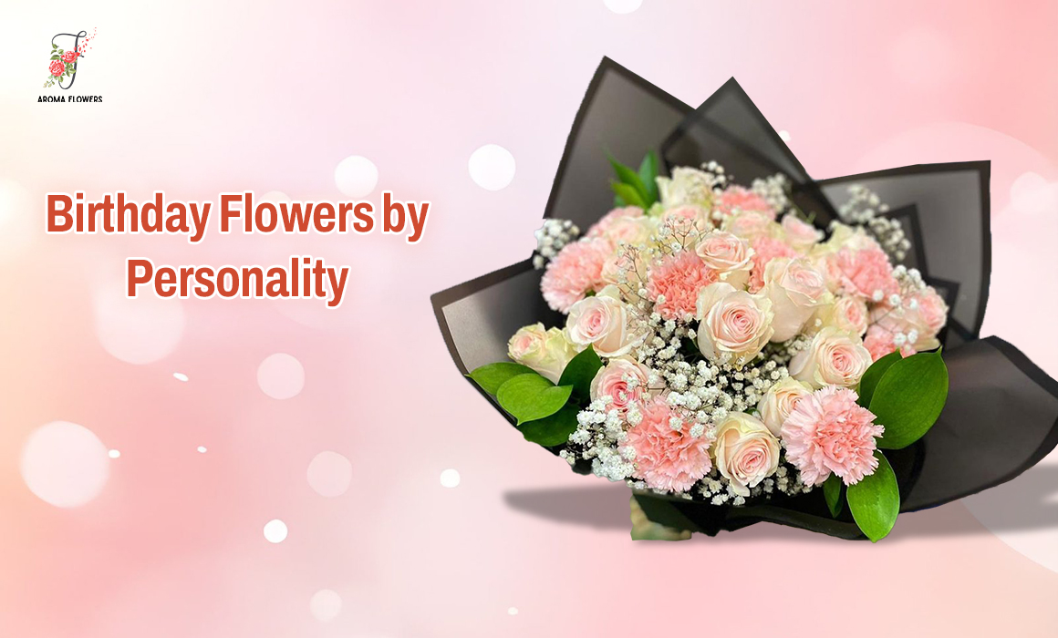 Birthday Flowers by Personality: How to Choose the Perfect Birthday Bouquet