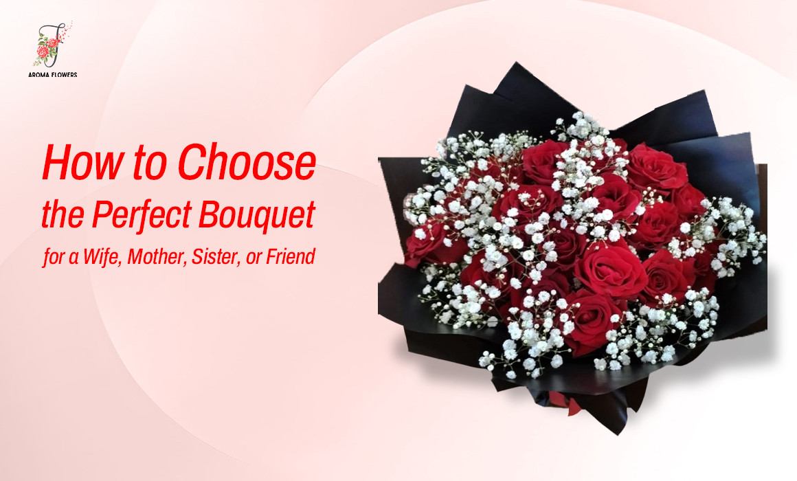 How to Choose the Perfect Bouquet for a Wife, Mother, Sister, or Friend