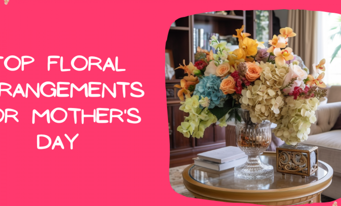 Top Floral Arrangements for Mother's Day