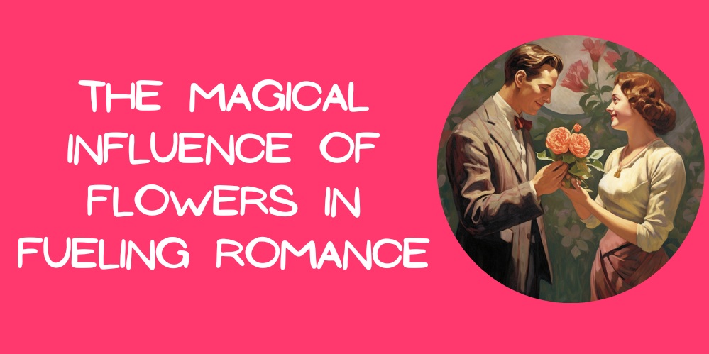 The Importance of Flowers in Romance