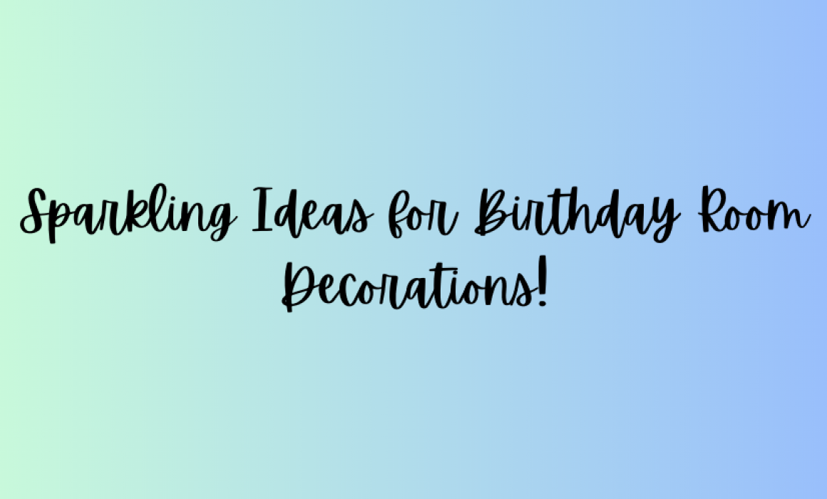 Sparkling Ideas for Birthday Room Decorations!