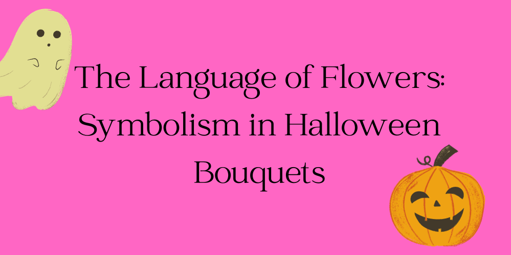 The Language of Flowers: Symbolism in Halloween Bouquets