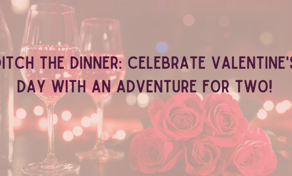 Ditch the Dinner: Celebrate Valentine's Day with an Adventure for Two!