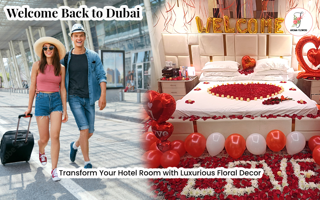 Welcome Back to Dubai: Transform Your Hotel Room with Luxurious Floral Decor