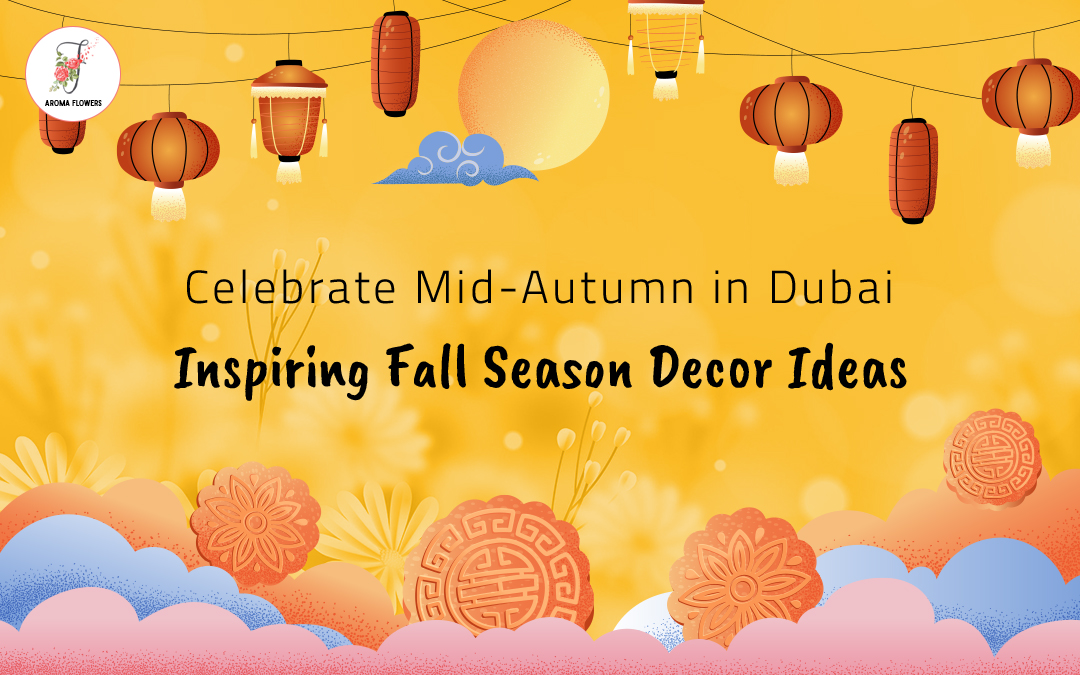 Celebrate Mid-Autumn in Dubai: Inspiring Fall Season Decor Ideas