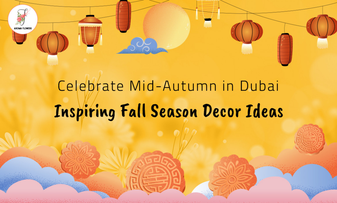 Celebrate Mid-Autumn in Dubai: Inspiring Fall Season Decor Ideas