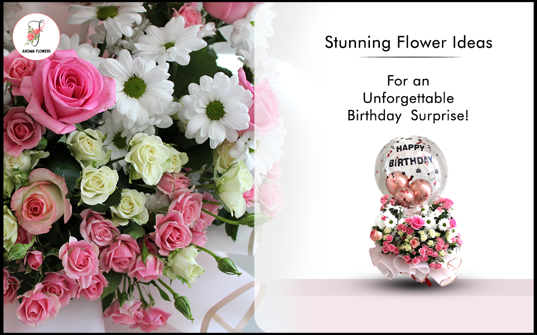 Top 5 Flower Arrangement Ideas for a Memorable Birthday Surprise