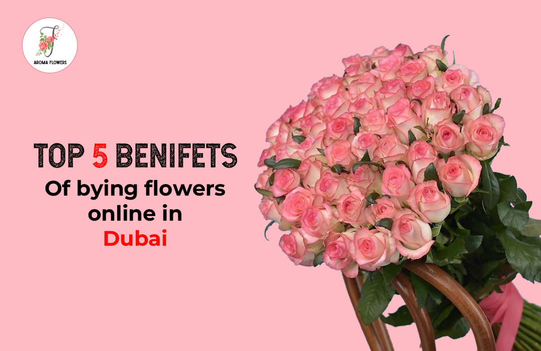 Top 5 Benefits of Buying Flowers Online in Dubai for Every Occasion