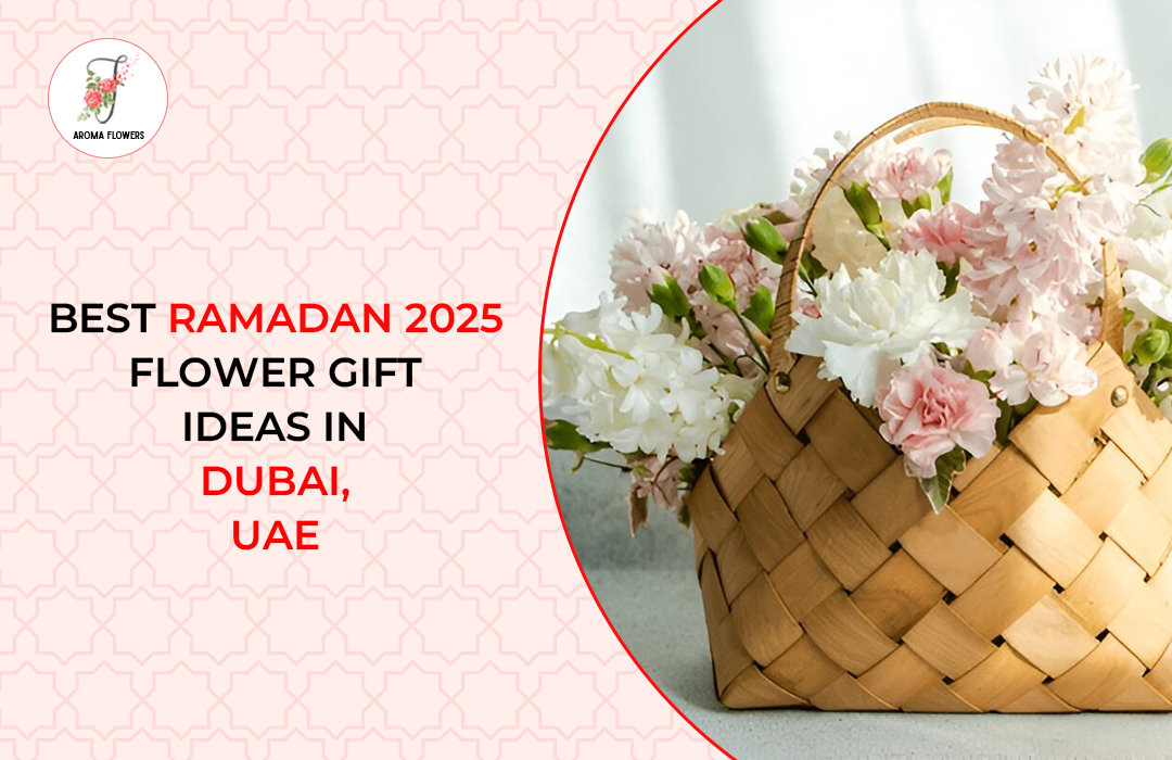 Best Ramadan 2025 Flower Gift Ideas in Dubai UAE