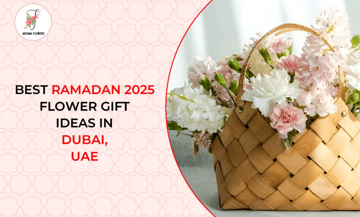 Best Ramadan 2025 Flower Gift Ideas in Dubai UAE