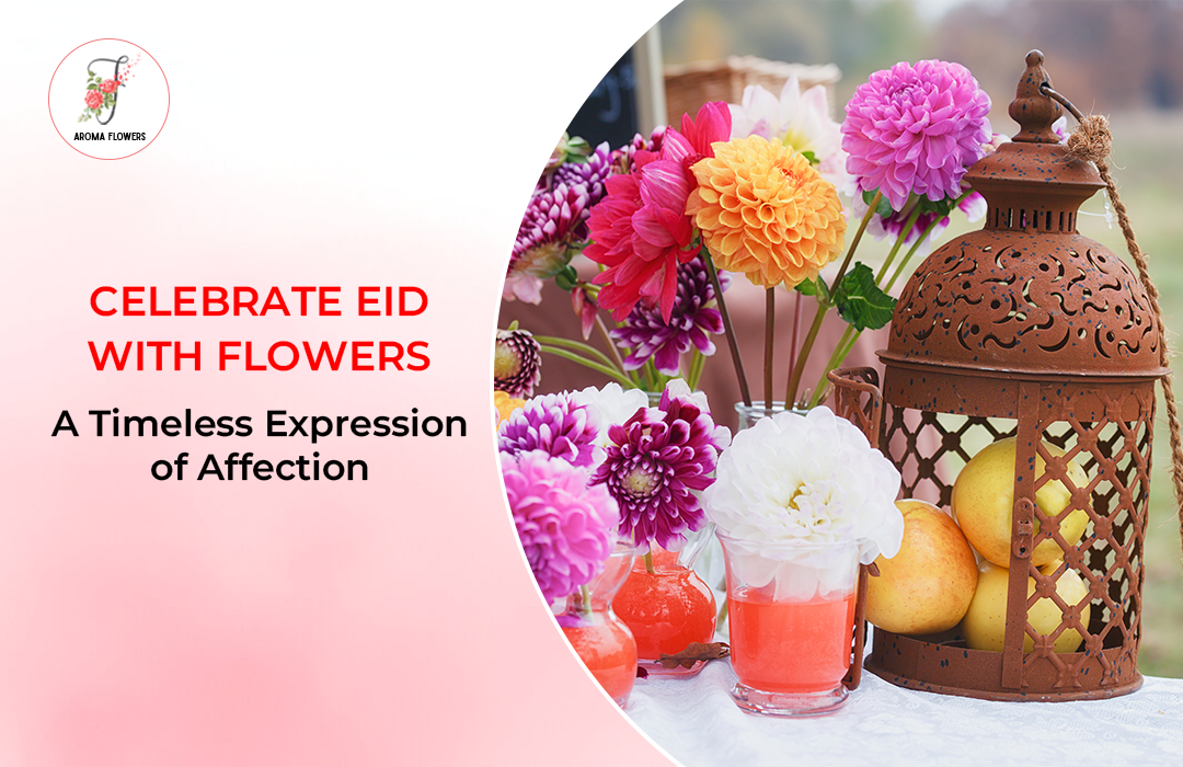 Celebrate Eid with Flowers: A Timeless Expression of Affection