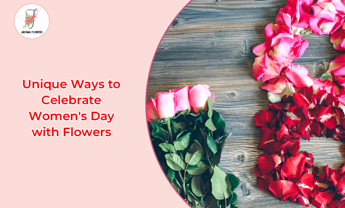 Unique Ways to Celebrate Women's Day with Flowers