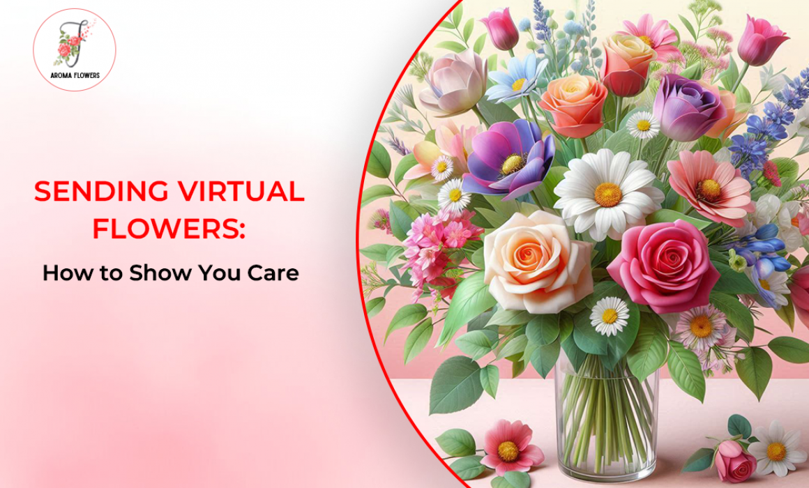 Sending Virtual Flowers: How to Show You Care