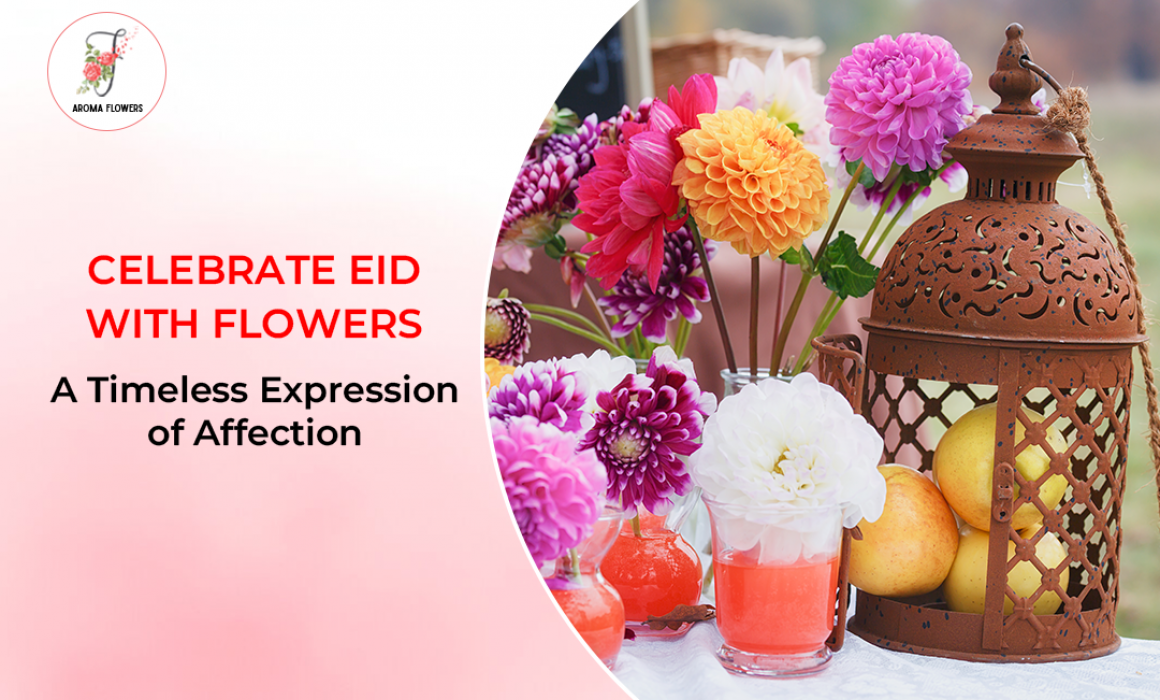 Celebrate Eid with Flowers: A Timeless Expression of Affection