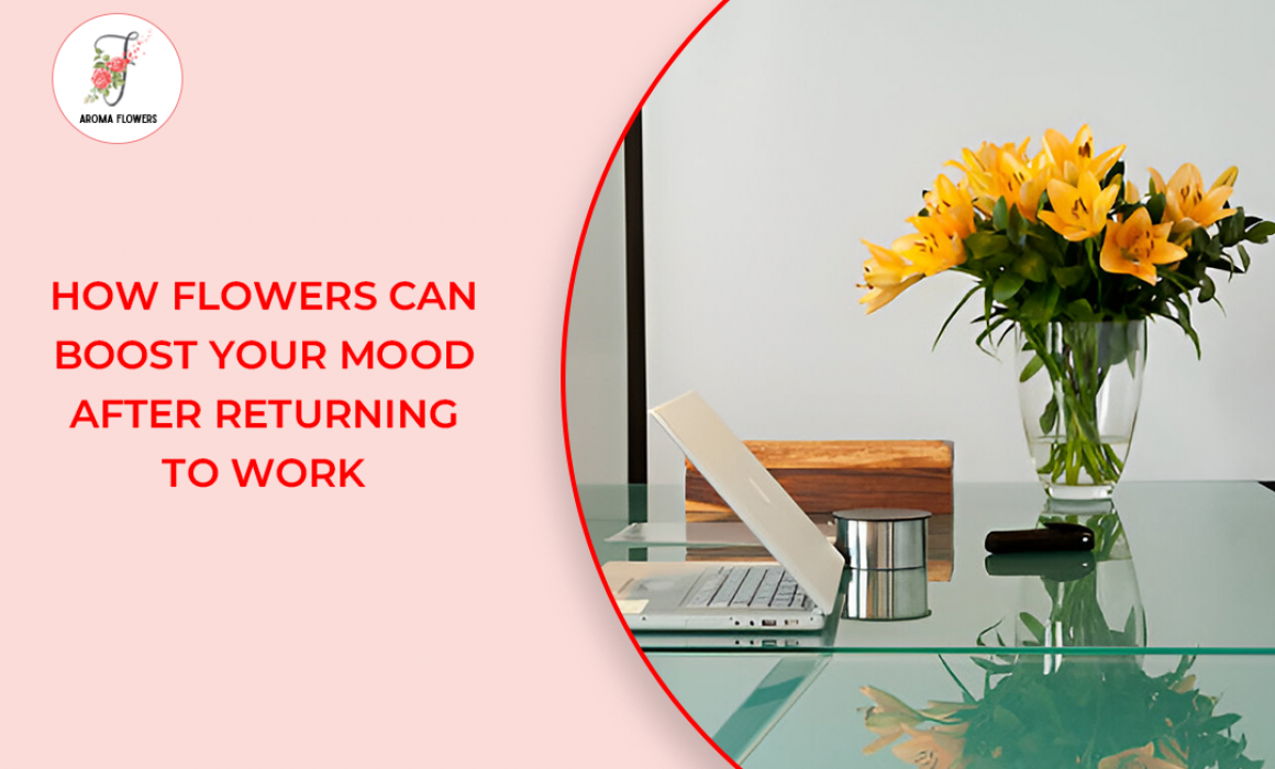 How Flowers Can Boost Your Mood After Returning to Work