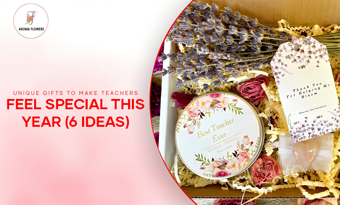 6 Unique Gifts to Make Your Teacher Feel Special 