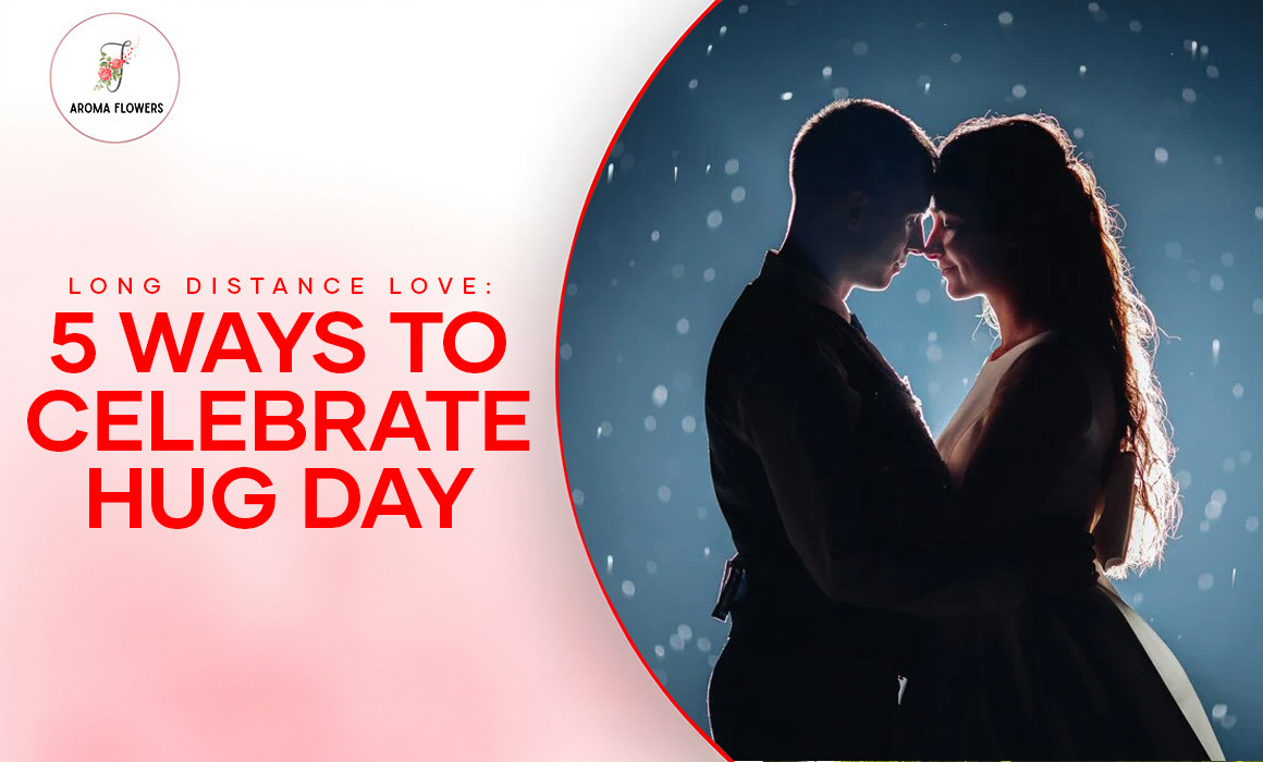 Long Distance Love: 5 Ways to Celebrate Hug Day