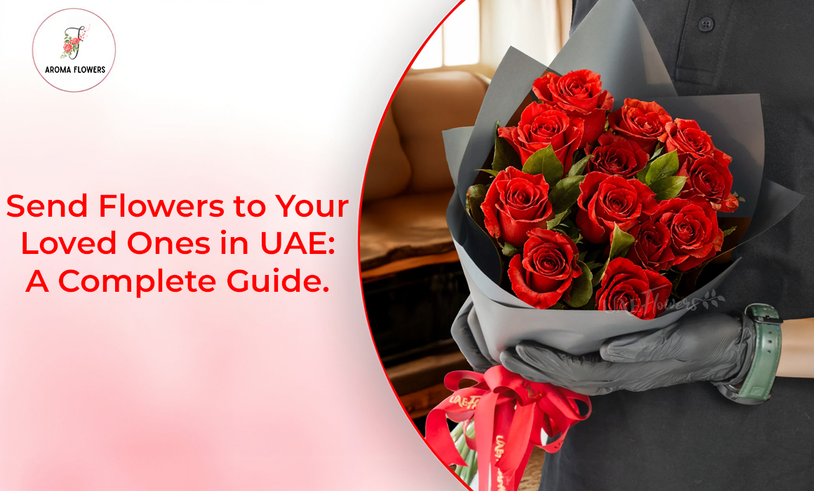Send Flowers to Your Loved Ones in UAE: A Complete Guide
