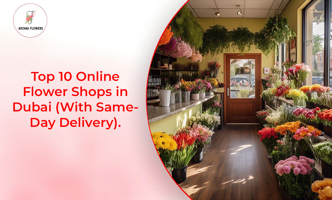 Top 10 Online Flower Shops in Dubai (With Same-Day Delivery)