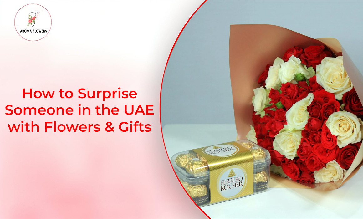 How to Surprise Someone in the UAE with Flowers & Gifts