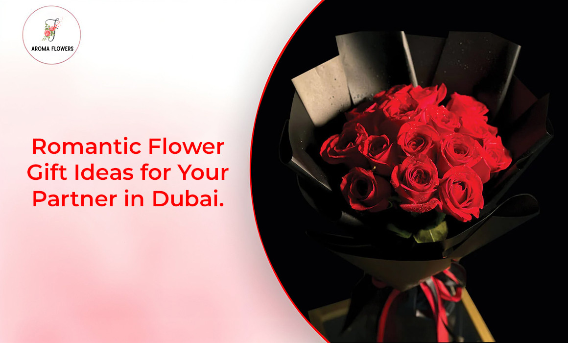 Romantic Flower Gift Ideas for Your Partner in Dubai
