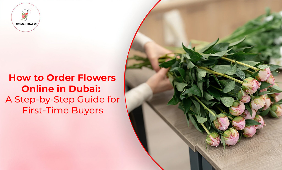 How to Order Flowers Online in Dubai: A Step-by-Step Guide for First-Time Buyers