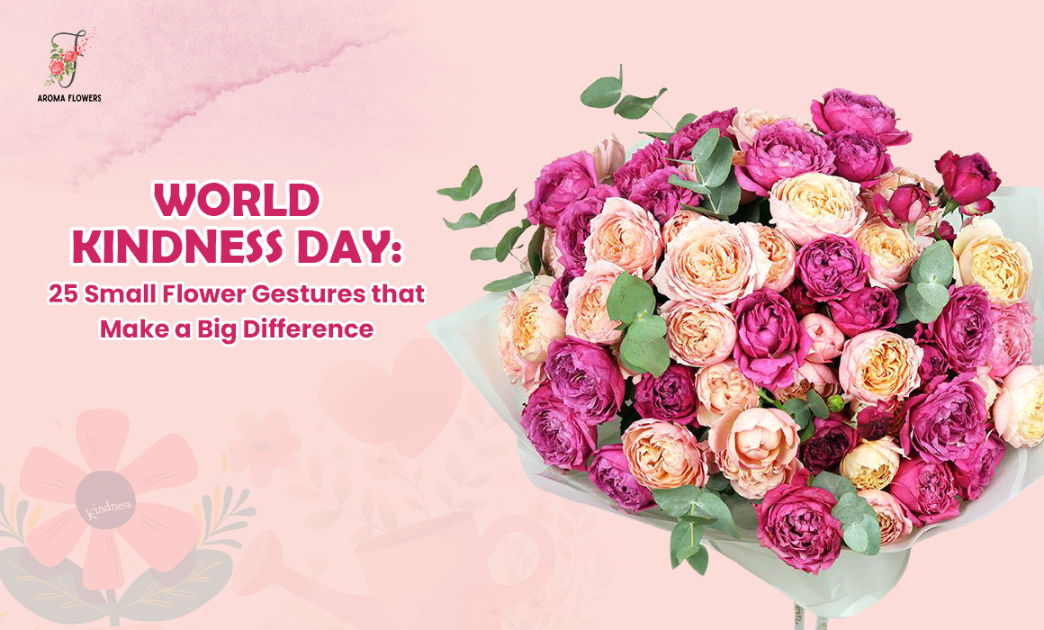 World Kindness Day: 25 Small Flower Gestures that Make a Big Difference