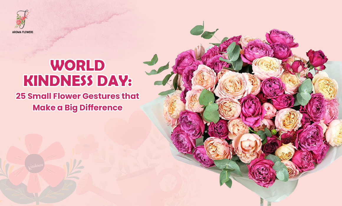 World Kindness Day: 25 Small Flower Gestures that Make a Big Difference